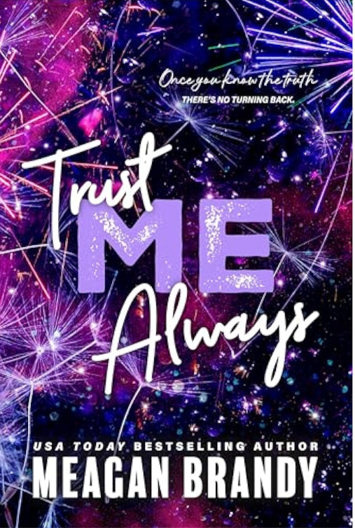 Trust Me Always By: Meagan Brandy