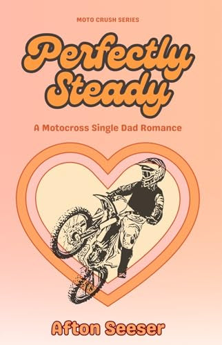 Perfectly Steady By: Afton Seeser