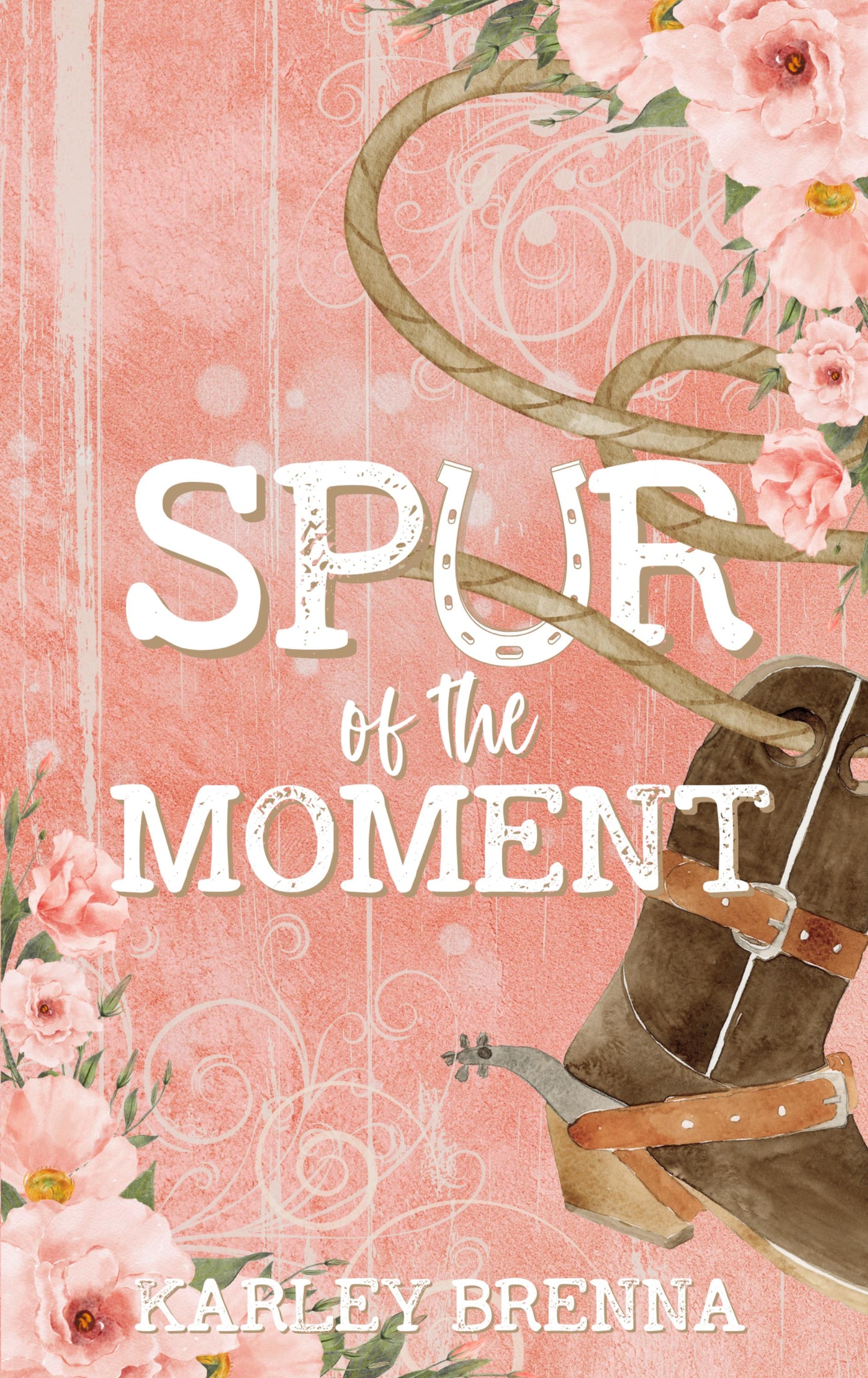 Spur The Moment By: Karley Brenna