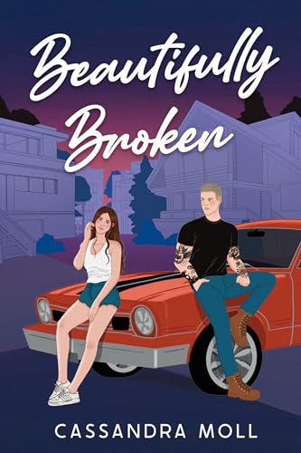 Beautifully Broken By: Cassandra Moll