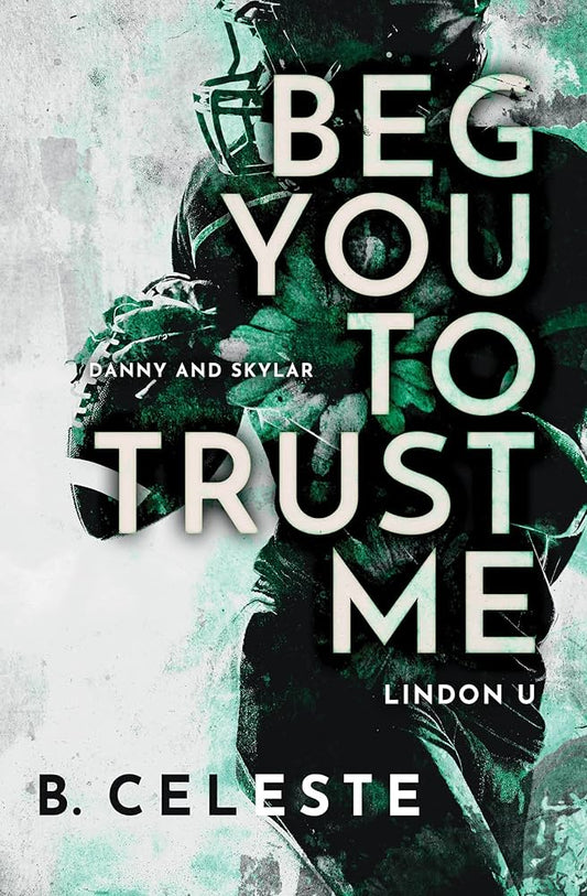 Beg You To Trust Me By: B. Celeste