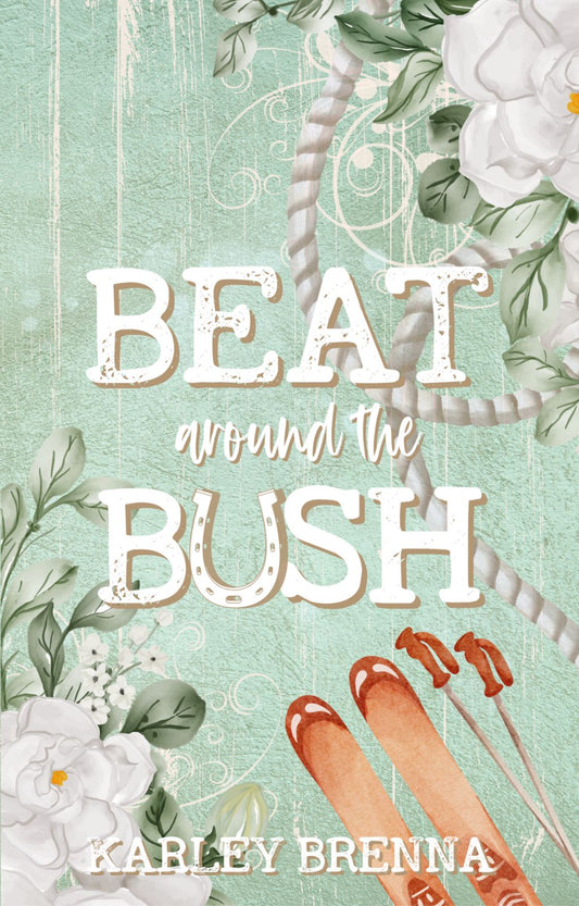 Beat Around The Bush By: Karley Brenna