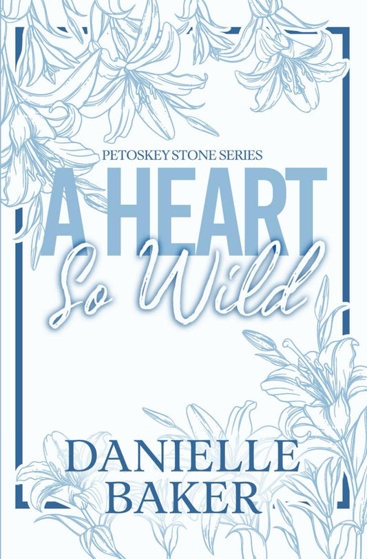 A Heart So Wild By: Danielle Baker