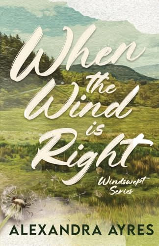 When The Wind Is Right By: Alexandra Ayres