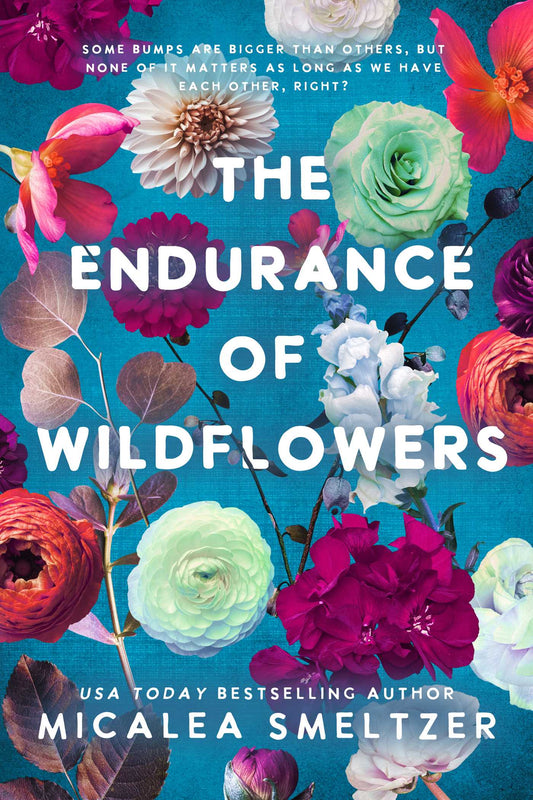 The Endurance of Wildflowers - Micalea Smeltzer