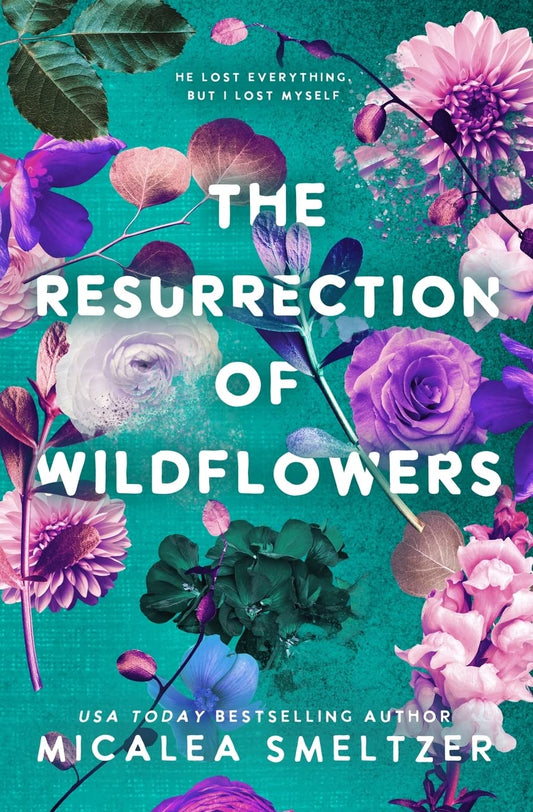 The Resurrection of Wildflowers - Micalea Smeltzer